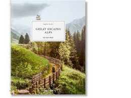 Great Escapes Alps. The Hotel Book. TASCHEN Books Great Escapes Alps. The Hotel Book. TASCHEN Books