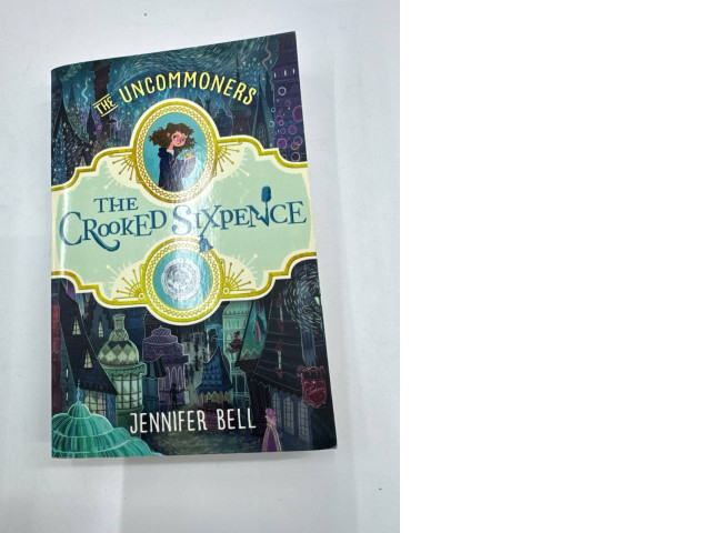 The Crooked Sixpence - The Uncommoners Jennifer Bell The Crooked Sixpence - The Uncommoners Jennifer Bell