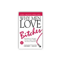 Why Men Love Bitches by Sherry Argov Why Men Love Bitches by Sherry Argov